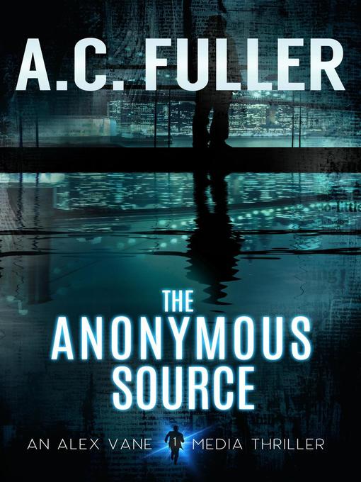 Title details for The Anonymous Source by A.C. Fuller - Available